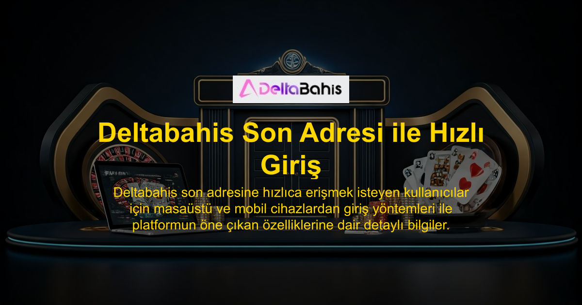 Deltabahis Son Adresi ile Hızlı Giriş