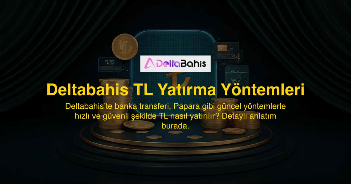 Deltabahis TL Yatırma Yöntemleri