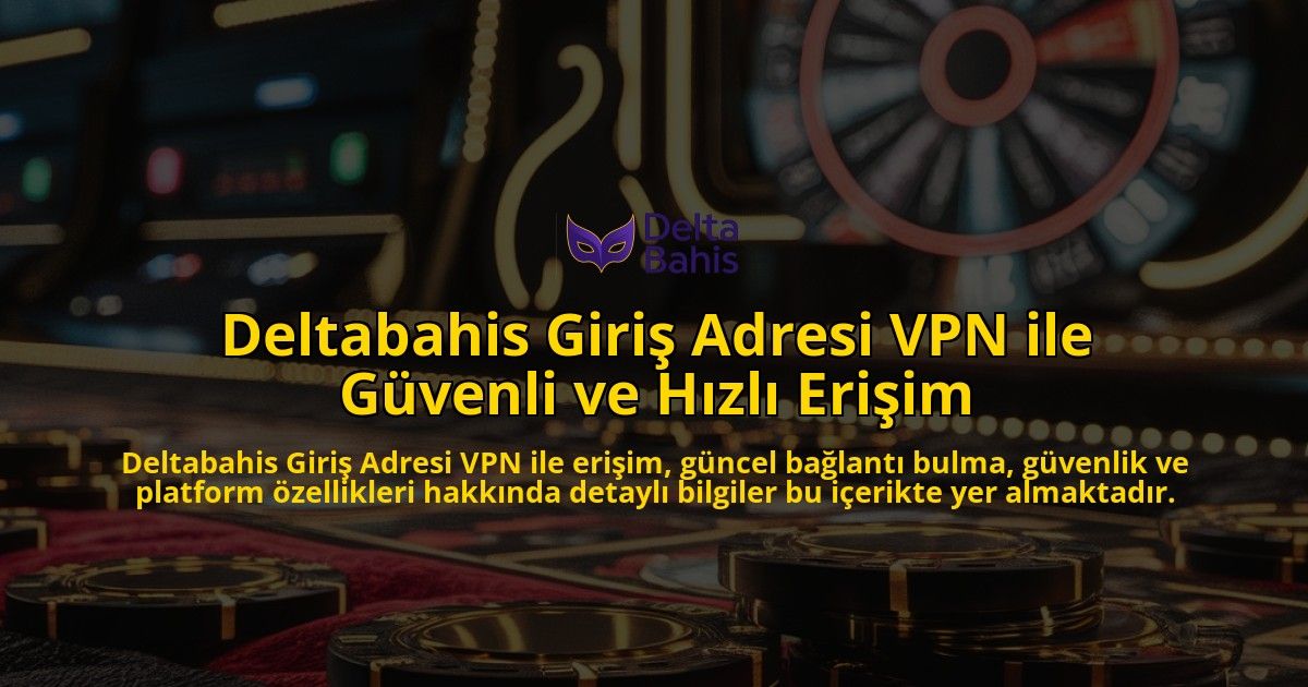 Deltabahis-Giri-Adresi-VPN-ile-Gvenli-ve-Hzl-Eriim-overlay-1768233112.jpg
