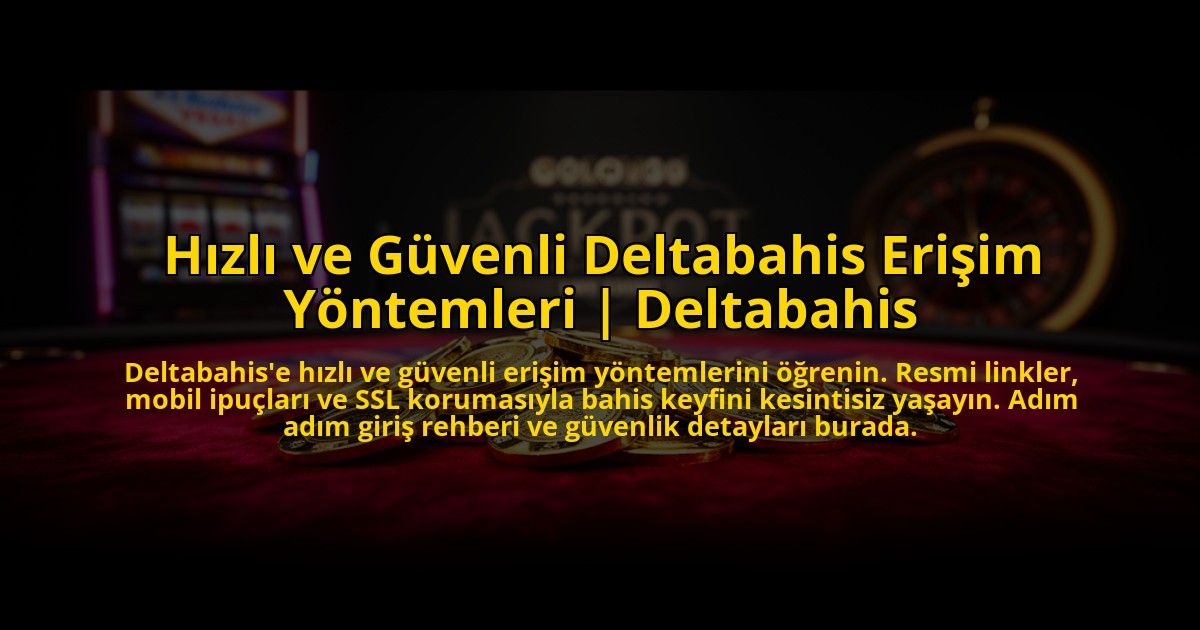 Hizli-ve-Guvenli-Deltabahis-Erisim-Yontemleri-Deltabahis-overlay-1769817531.jpg