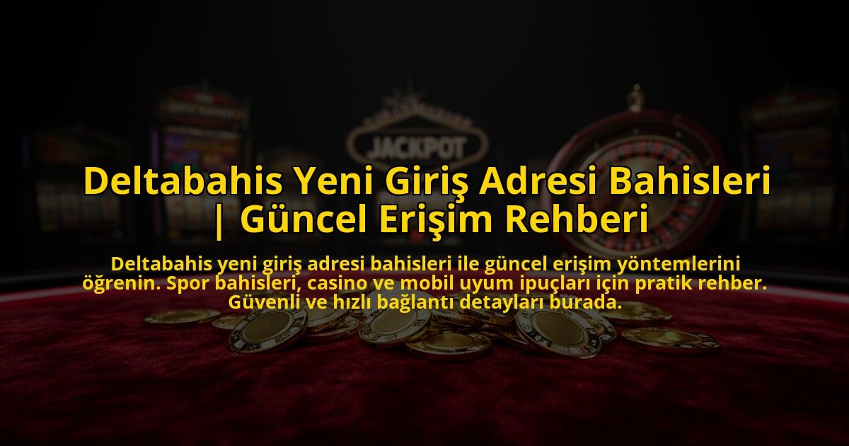 Deltabahis-Yeni-Giris-Adresi-Bahisleri-Guncel-Erisim-Rehberi-overlay-1773079470.jpg