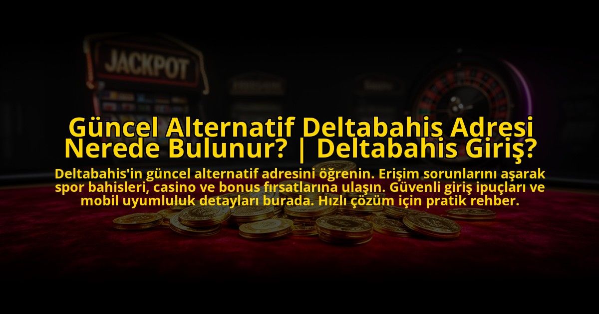 Guncel-Alternatif-Deltabahis-Adresi-Nerede-Bulunur-Deltabahis-Giris-overlay-1772882476.jpg