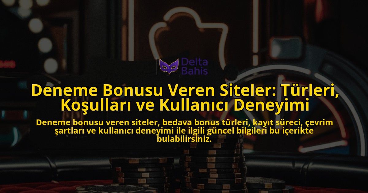 Deneme-Bonusu-Veren-Siteler-Turleri-Kosullari-ve-Kullanici-Deneyimi-overlay-1778203096.jpg